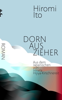 Cover: Hiromi Ito. Dornauszieher - Der fabelhafte Jizo von Sugamo. Roman. Matthes und Seitz Berlin, Berlin, 2021.