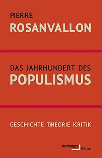 Buchcover: Pierre Rosanvallon. Das Jahrhundert des Populismus - Geschichte - Theorie - Kritik. Hamburger Edition, Hamburg, 2020.