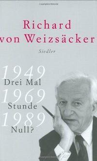 Buchcover: Richard von Weizsäcker. Drei Mal Stunde Null? - 1949 - 1969 - 1989. Siedler Verlag, München, 2001.
