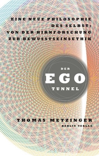 Cover: Thomas Metzinger. Der Ego-Tunnel - Vom Mythos des Selbst zur Ethik des Bewusstseins. Berlin Verlag, Berlin, 2009.