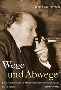 Buchcover: Knud von Harbou. Wege und Abwege - Franz Josef Schöningh, Mitbegründer der Süddeutschen Zeitung. Eine Biografie. allitera Verlag, München, 2013.