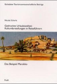 Buchcover: Nicolai Scherle. Gedruckte Urlaubswelten - Kulturdarstellungen in Reiseführern. Das Beispiel Marokko. Profil Verlag, München, 2000.
