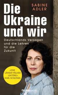 Buchcover: Sabine Adler. Die Ukraine und wir - Deutschlands Versagen und die Lehren für die Zukunft. Ch. Links Verlag, Berlin, 2022.