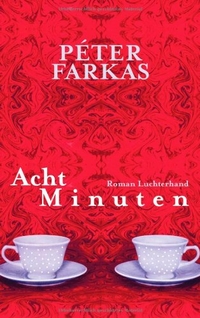 Buchcover: Peter Farkas. Acht Minuten - Roman. Luchterhand Literaturverlag, München, 2011.