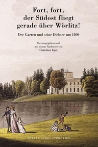 Buchcover: Christian Eger (Hg.). Fort, fort, der Südost fliegt gerade über Wörlitz! - Der Garten und seine Dichter um 1800. Janos Stekovics Verlag, Wettin, 2001.