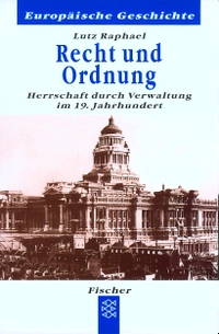 Buchcover: Lutz Raphael. Recht und Ordnung - Herrschaft durch Verwaltung im 19. Jahrhundert (Europäische Geschichte). S. Fischer Verlag, Frankfurt am Main, 2000.