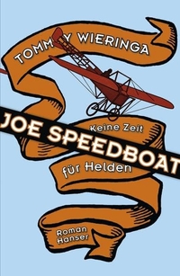 Buchcover: Tommy Wieringa. Joe Speedboat - Keine Zeit für Helden. Roman. Carl Hanser Verlag, München, 2006.
