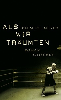 Cover: Clemens Meyer. Als wir träumten - Roman. S. Fischer Verlag, Frankfurt am Main, 2006.