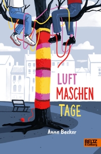Buchcover: Anne Becker. Luftmaschentage - Roman (Ab 11 Jahren). Beltz und Gelberg Verlag, Weinheim, 2023.