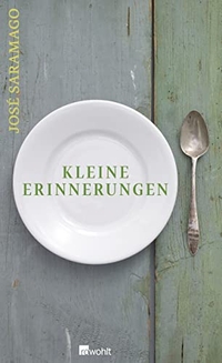 Cover: Jose Saramago. Kleine Erinnerungen - Autobiografie. Rowohlt Verlag, Hamburg, 2009.