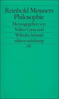 Buchcover: Volker Caysa (Hg.) / Wilhelm Schmid. Reinhold Messners Philosophie - Sinn machen in einer Welt ohne Sinn. Suhrkamp Verlag, Berlin, 2002.