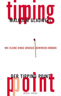 Malcolm Gladwell. Der Tipping Point - Wie kleine Dinge Großes bewirken. Berlin Verlag, Berlin, 2000.