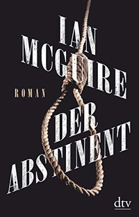 Buchcover: Ian McGuire. Der Abstinent - Roman. dtv, München, 2021.