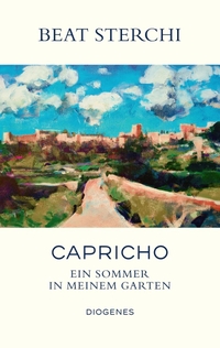 Buchcover: Beat Sterchi. Capricho - Ein Sommer in meinem Garten. Diogenes Verlag, Zürich, 2021.