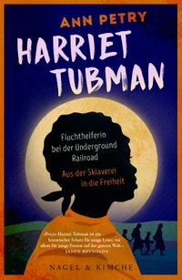 Cover: Ann Petry. Harriet Tubman - Fluchthelferin bei der Underground Railroad. Aus der Sklaverei in die Freiheit (Ab 11 Jahre). Nagel und Kimche Verlag, Zürich, 2022.
