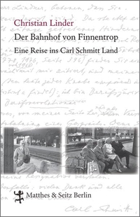 Buchcover: Christian Linder. Der Bahnhof von Finnentrop - Eine Reise ins Carl Schmitt Land. Matthes und Seitz Berlin, Berlin, 2008.