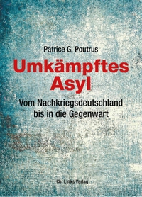 Buchcover: Patrice G. Poutrus. Umkämpftes Asyl - Vom Nachkriegsdeutschland bis in die Gegenwart. Ch. Links Verlag, Berlin, 2019.
