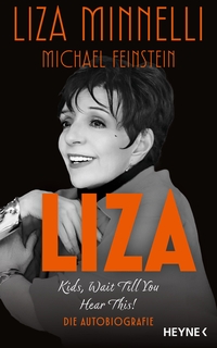 Michael Feinstein / Liza Minnelli. Liza - Kids, Wait Till You Hear This! - Die Autobiografie. Heyne Verlag, München, 2026.