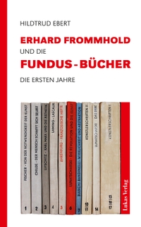 Buchcover: Hildtrud Ebert. Erhard Frommhold und die Fundus-Bücher - Die ersten Jahre. Lukas Verlag, Berlin, 2024.