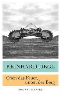 Buchcover: Reinhard Jirgl. Oben das Feuer, unten der Berg - Roman. Carl Hanser Verlag, München, 2016.