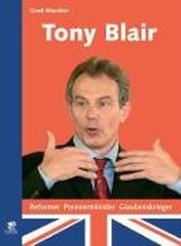 Buchcover: Gerd Mischler. Tony Blair - Reformer, Premierminister, Glaubenskrieger. Parthas Verlag, Berlin, 2005.