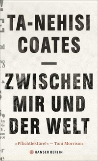 Cover: Ta-Nehisi Coates. Zwischen mir und der Welt. Hanser Berlin, Berlin, 2016.