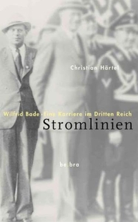 Buchcover: Christian Härtel. Stromlinien -  Wilfrid Bade. Eine Karriere im Dritten Reich. be.bra Verlag, Berlin, 2004.