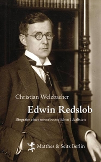 Buchcover: Christian Welzbacher. Edwin Redslob - Biografie eines unverbesserlichen Idealisten. Matthes und Seitz Berlin, Berlin, 2009.