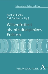 Buchcover: Kristian Köchy (Hg.) / Dirk Stederoth (Hg.). Willensfreiheit als interdisziplinäres Problem. Karl Alber Verlag, Freiburg i.Br., 2006.