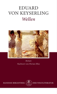 Buchcover: Eduard von Keyserling. Wellen - Roman. Manesse Verlag, Zürich, 2011.