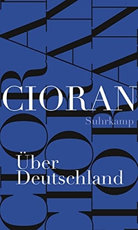 Buchcover: E.M. Cioran. Über Deutschland - Aufsätze aus den Jahren 1931-1937. Suhrkamp Verlag, Berlin, 2011.