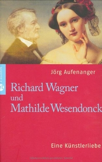 Cover: Jörg Aufenanger. Richard Wagner und Mathilde Wesendonck - Eine Künstlerliebe. Patmos Verlag, Ostfildern, 2007.