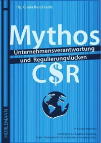 Gisela Burckhardt (Hg.). Mythos CSR - Unternehmensverantwortung und Regulierungslücken. Horlemann Verlag, Berlin, 2011.