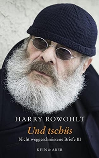 Cover: Harry Rowohlt. Und tschüs - Nicht weggeschmissene Briefe III. Kein und Aber Verlag, Zürich, 2016.