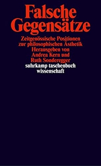 Buchcover: Andrea Kern / Ruth Sonderegger (Hg.). Falsche Gegensätze - Zeitgenössische Positionen zur philosophischen Ästhetik. Suhrkamp Verlag, Berlin, 2002.