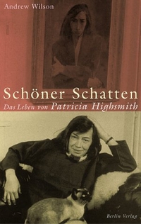 Buchcover: Andrew Wilson. Schöner Schatten - Das Leben von Patricia Highsmith. Berlin Verlag, Berlin, 2003.