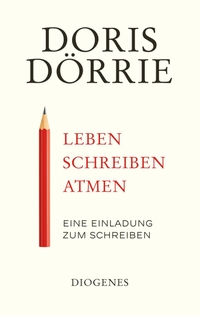Buchcover: Doris Dörrie. Leben, schreiben, atmen - Eine Einladung zum Schreiben. Diogenes Verlag, Zürich, 2019.