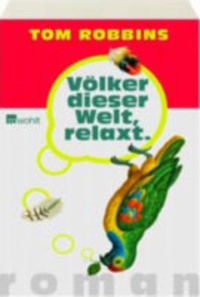 Buchcover: Tom Robbins. Völker dieser Welt, relaxt! - Roman. Rowohlt Verlag, Hamburg, 2002.