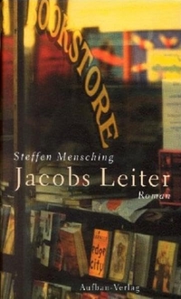Cover: Steffen Mensching. Jacobs Leiter - Roman. Aufbau Verlag, Berlin, 2003.