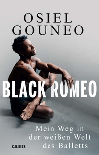 Buchcover: Osiel Gouneo. Black Romeo - Mein Weg in der weißen Welt des Balletts. C.H. Beck Verlag, München, 2024.