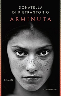 Buchcover: Donatella Di Pietrantonio. Arminuta - Roman. Antje Kunstmann Verlag, München, 2018.