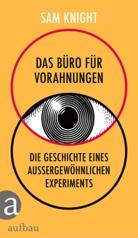 Buchcover: Sam Knight. Das Büro für Vorahnungen - Die Geschichte eines außergewöhnlichen Experiments. Aufbau Verlag, Berlin, 2024.