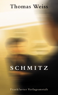 Buchcover: Thomas Weiss. Schmitz - Roman. Frankfurter Verlagsanstalt, Frankfurt am Main, 2004.