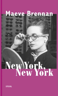 Cover: Maeve Brennan. New York, New York - Kolumnen. Steidl Verlag, Göttingen, 2012.