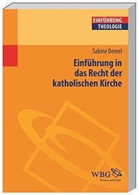 Buchcover: Sabine Demel. Einführung in das Recht der katholischen Kirche - Grundlagen - Quellen - Beispiele. Wissenschaftliche Buchgesellschaft, Darmstadt, 2014.