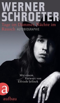Buchcover: Werner Schroeter. Tage im Dämmer, Nächte im Rausch - Autobiografie. Aufbau Verlag, Berlin, 2011.