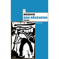 Buchcover: Anonym. Das Sägewerk - Roman. Klaus Wagenbach Verlag, Berlin, 2020.