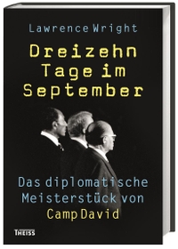Cover: Lawrence Wright. Dreizehn Tage im September - Das diplomatische Meisterstück von Camp David. Theiss Verlag, Darmstadt, 2016.