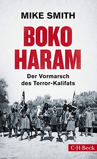 Buchcover: Mike Smith. Boko Haram - Der Vormarsch des Terror-Kalifats. C.H. Beck Verlag, München, 2015.
