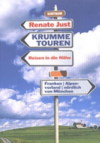 Buchcover: Renate Just. Krumme Touren - Reisen in die Nähe. Franken, Alpenvorland, nördlich von München. Antje Kunstmann Verlag, München, 2001.